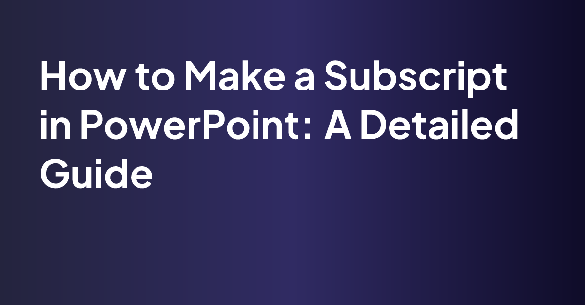 How to Make a Subscript in PowerPoint: A Detailed Guide | MagicSlides Blog